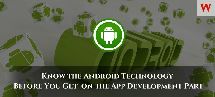Know the Android Technology Before You Get on the App Development Part