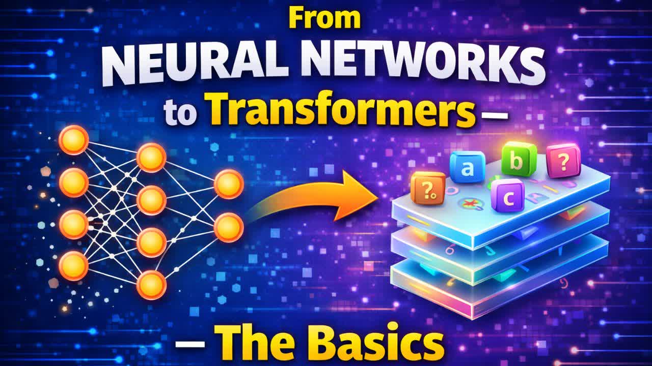 From Neural Networks to Transformers – The Basics