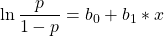 \displaystyle \ln{\frac {p}{1-p}} = b_0+b_1*x