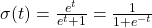 \sigma (t)={\frac {e^{t}}{e^{t}+1}}={\frac {1}{1+e^{-t}}}