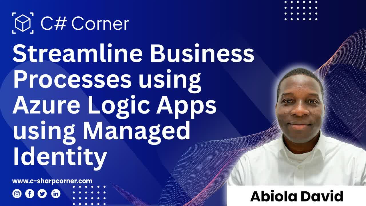 Streamline Business Processes using Azure Logic Apps using Managed Identity
