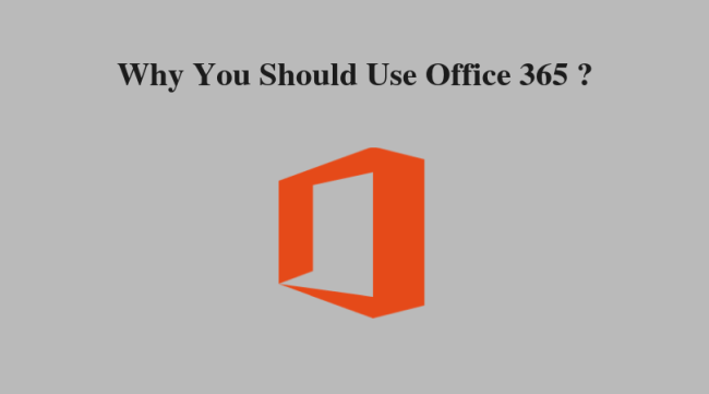Top 7 Reasons To Know Why You Should Use Office 365