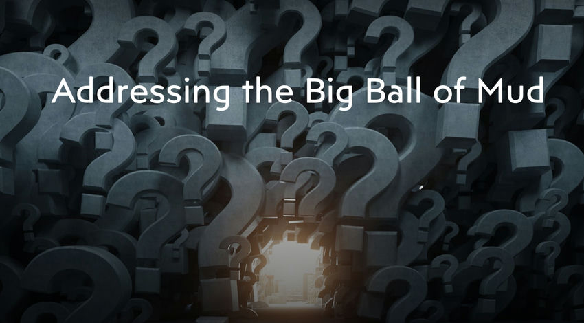 Addressing the Big Ball of Mud