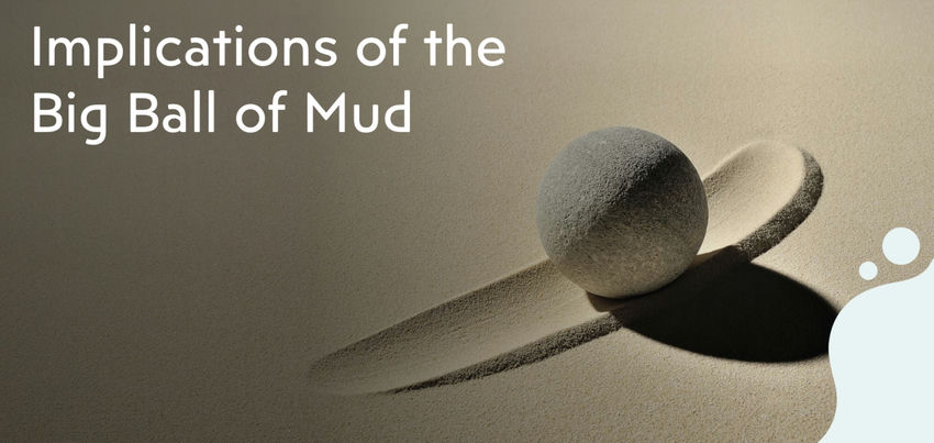The Implications of the Big Ball of Mud